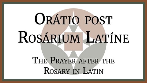 Orátio post Rosárium Latíne - The Prayer after the Rosary in Latin