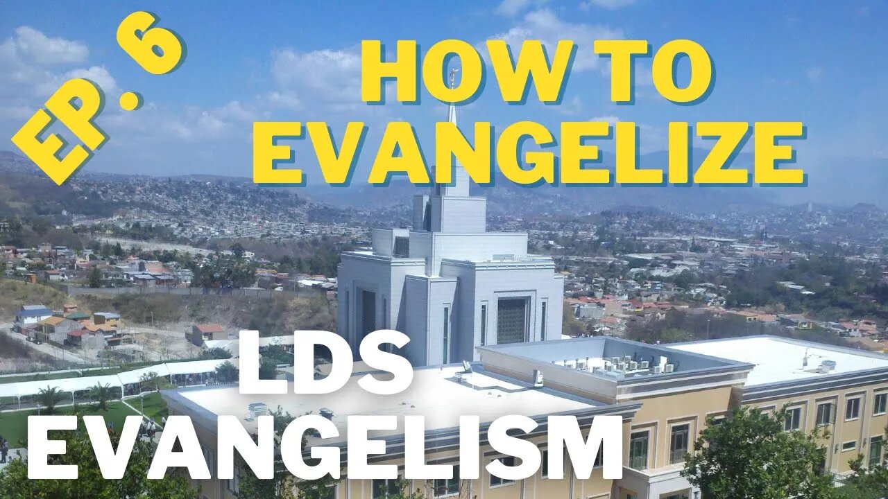 How to Evangelize to the LDS - LDS Evangelism Series - Ep. 6