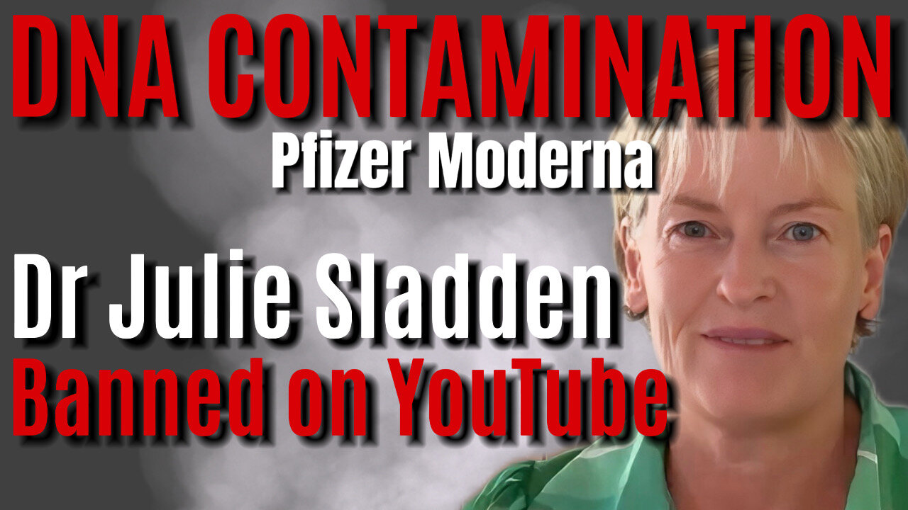 DNA CONTAMINATION: Dr Julie Sladden Video Banned on YouTube