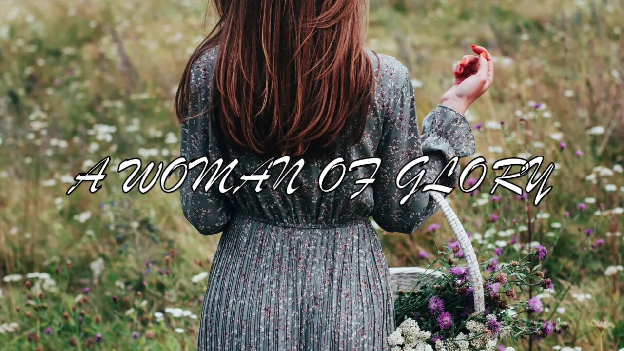 A Woman of Glory - Proverbs 31:10-31