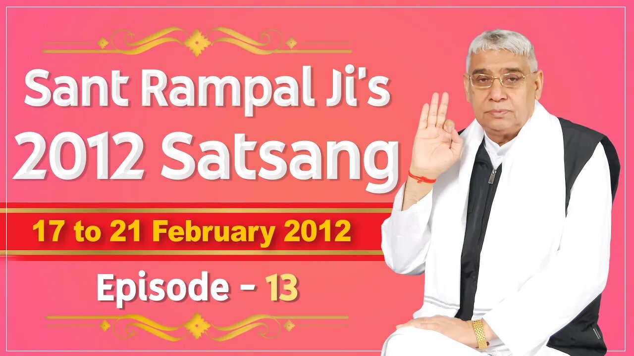 Sant Rampal Ji's 2012 Satsangs | 17 to 21 February 2012 HD | Episode - 13 | SATLOK ASHRAM