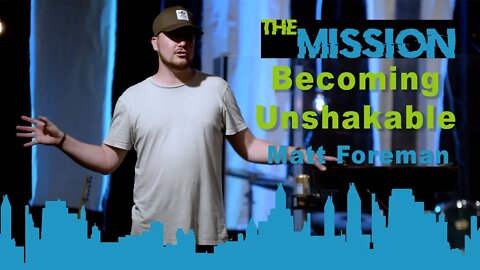 The Mission | Becoming Unshakable | Matt Foreman