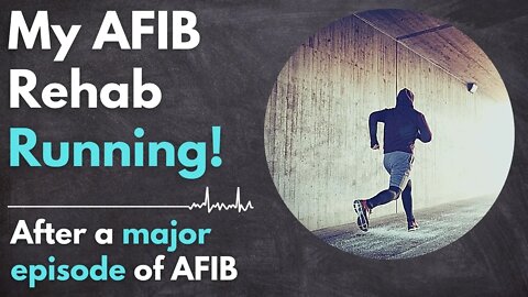 Why am I running so soon after an AFIB episode? Answering questions about my running rehab program