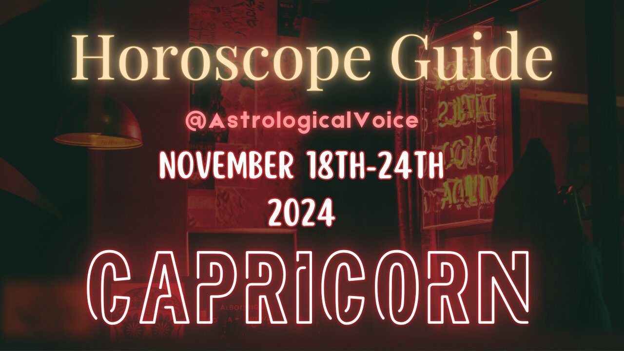 Capricorn November 18-24 Horoscope Guide