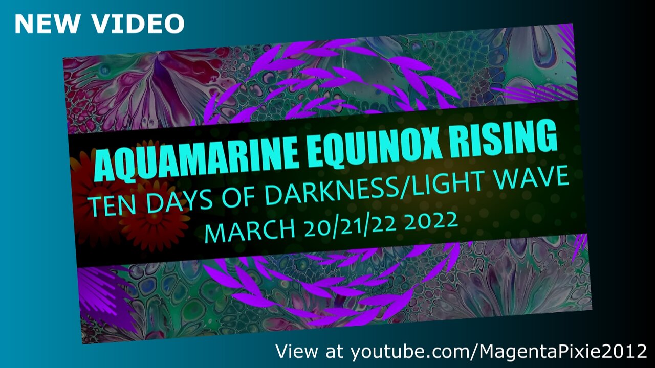 Aquamarine Equinox Rising (Ten Days of Darkness/Light Wave) March 20/21/22 2022