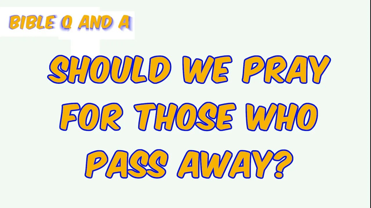 Should we Pray for those who Pass Away?