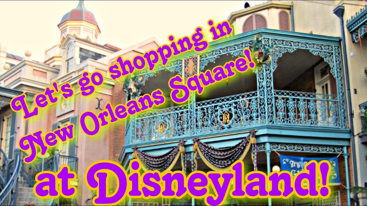 Let's Go Shopping in New Orleans Square at Disneyland, Ca.!