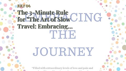 The 3-Minute Rule for "The Art of Slow Travel: Embracing a More Meaningful Journey"