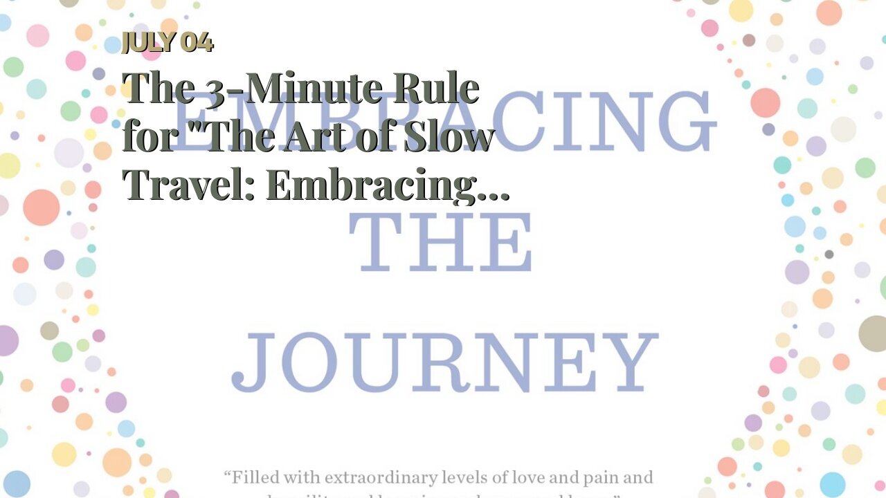 The 3-Minute Rule for "The Art of Slow Travel: Embracing a More Meaningful Journey"