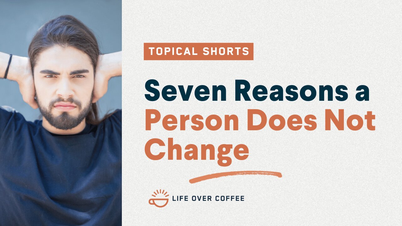 Seven Reasons a Person Does Not Change