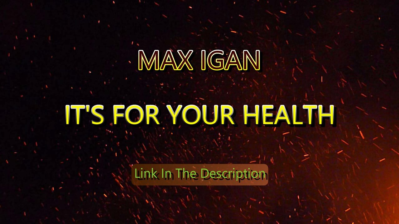 MAX IGAN - IT'S FOR YOUR HEALTH