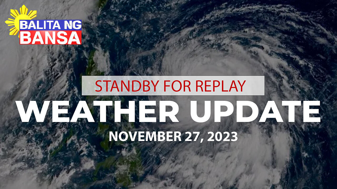 REPLAY: PAGASA weather update | November 27, 2023