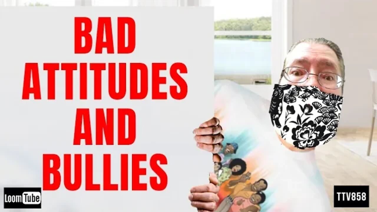 BAD ATTITUDES AND BULLIES - 042820 TTV858