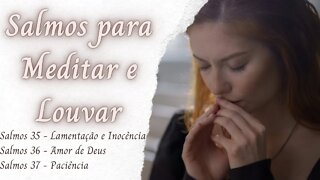 SALMOS PARA MEDITAR E LOUVAR - Salmos 35 - Lamentação - Salmos 36 - Amor - Salmos 37 - Paciência