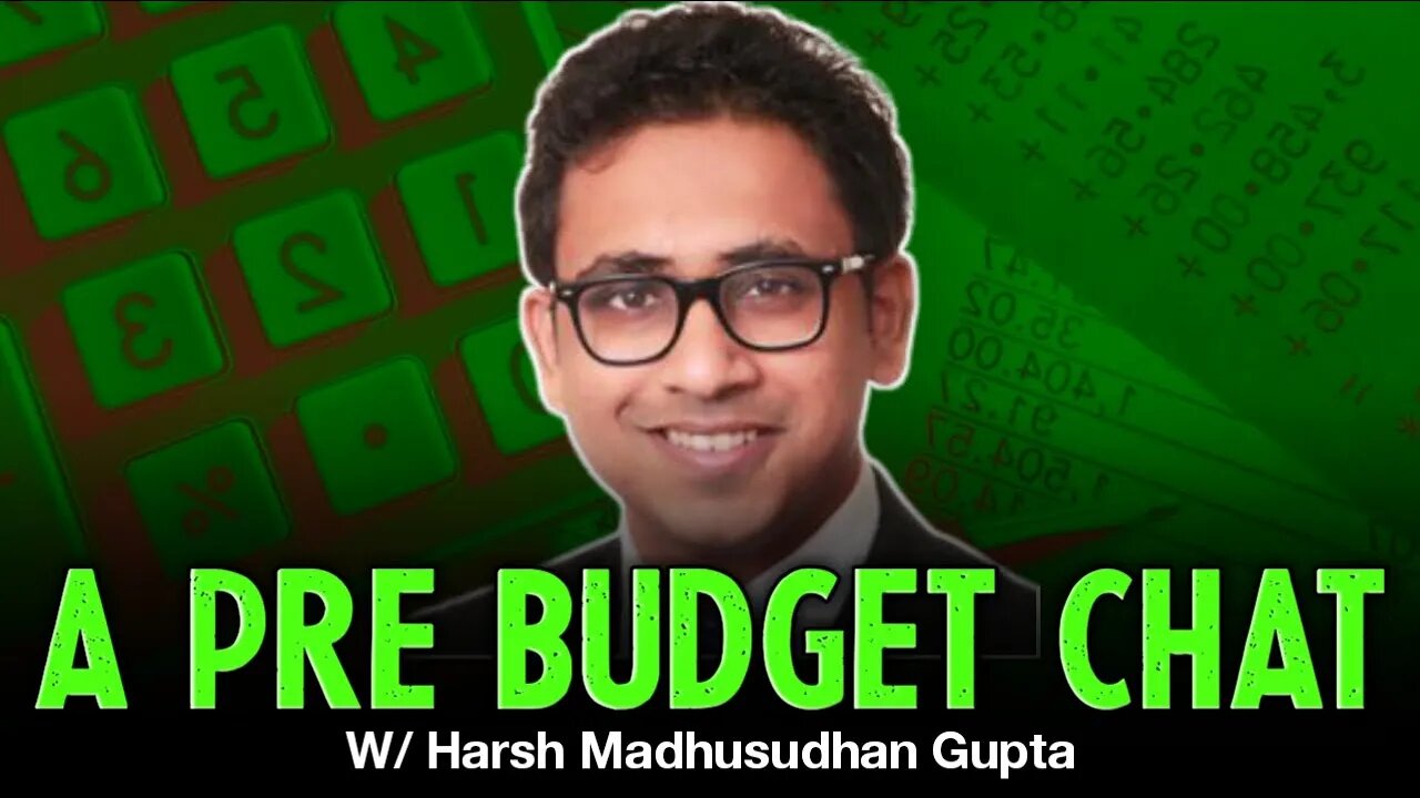 A Pre Budget Chat With Harsh Madhusudhan Gupta