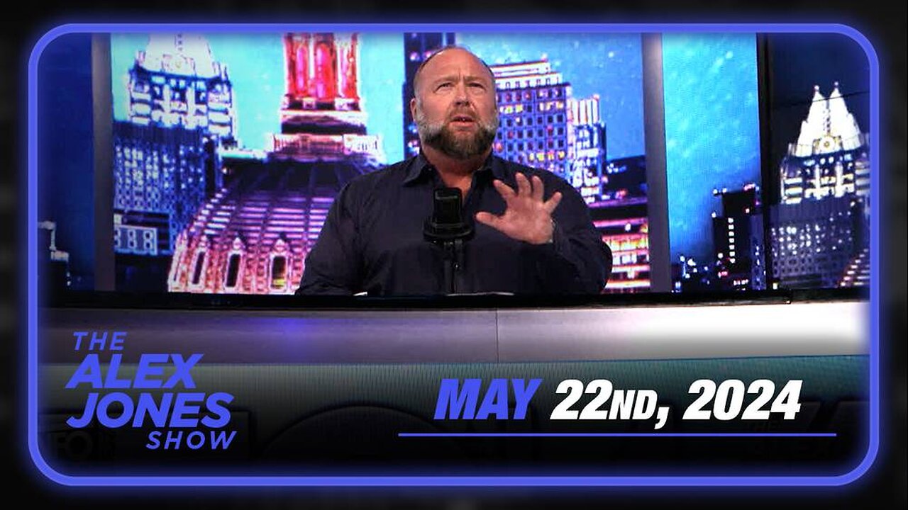 The Alex Jones Show WEDNESDAY 5/22/24 FULL SHOW