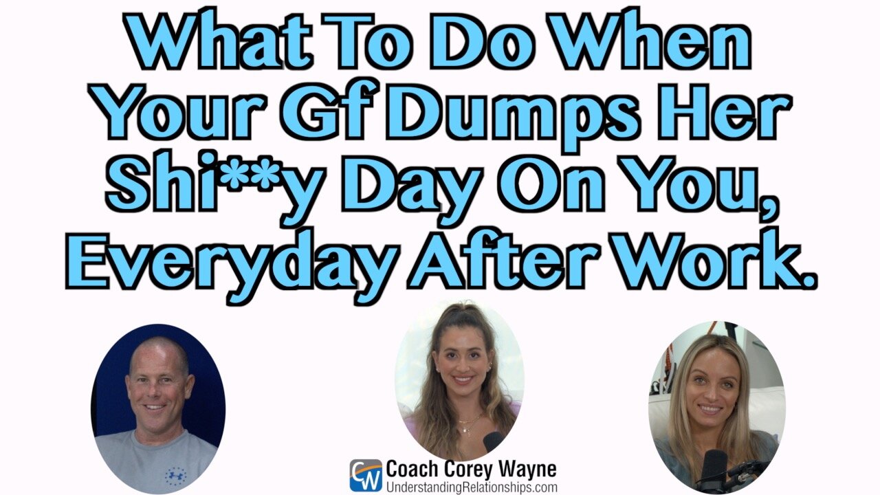 What To Do When Your GF Dumps Her Shi**y Day On You, Everyday After Work