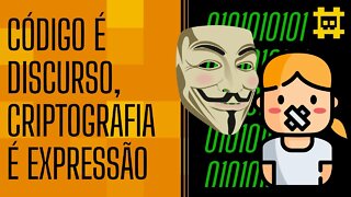 Criptografia garante liberdade de expressão - Código é discurso - [CORTE]