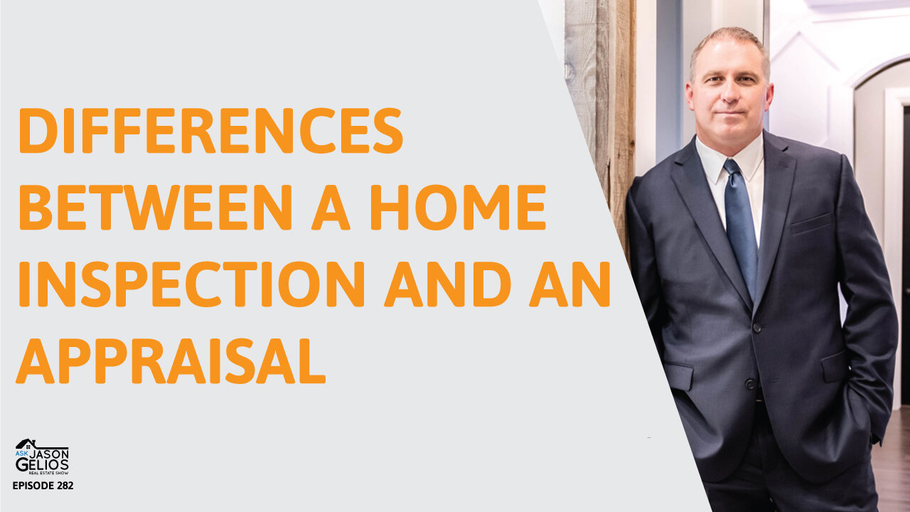 Differences Between a Home Inspection And An Appraisal | Ep. 282 AskJasonGelios Show