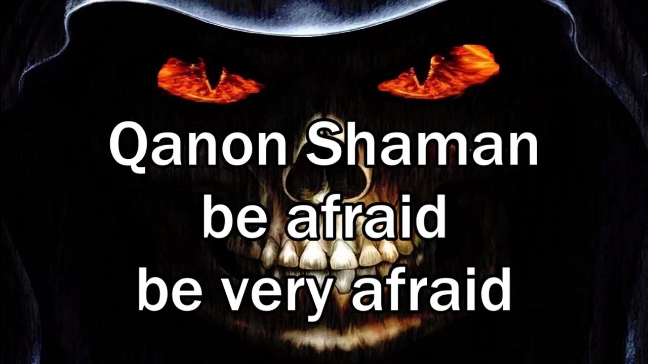 QANON SHAMAN be afraid be very afraid