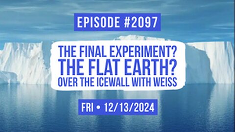 Owen Benjamin | #2097 The Final Experiment? The Flat Earth? Over The Icewall With Weiss