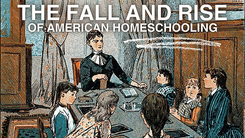 The Fall and Rise of Homeschooling in America: Reclaiming Education