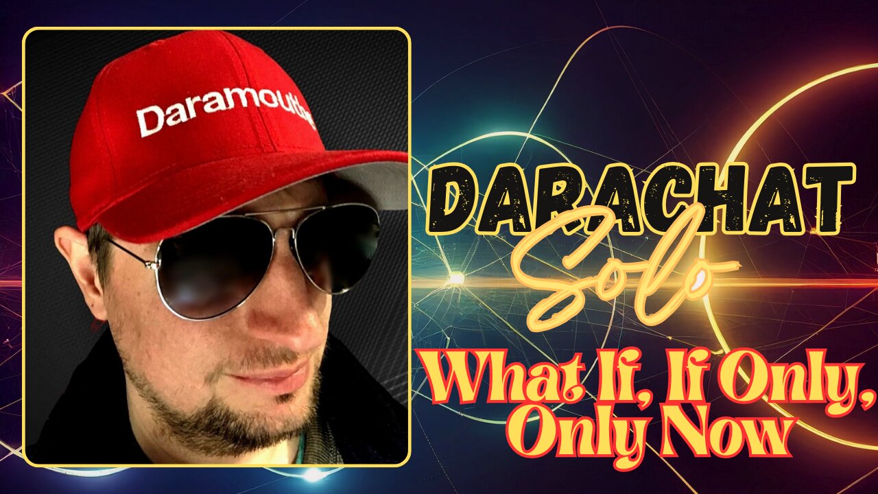 Darachat Solo: What if, If only, Only now.