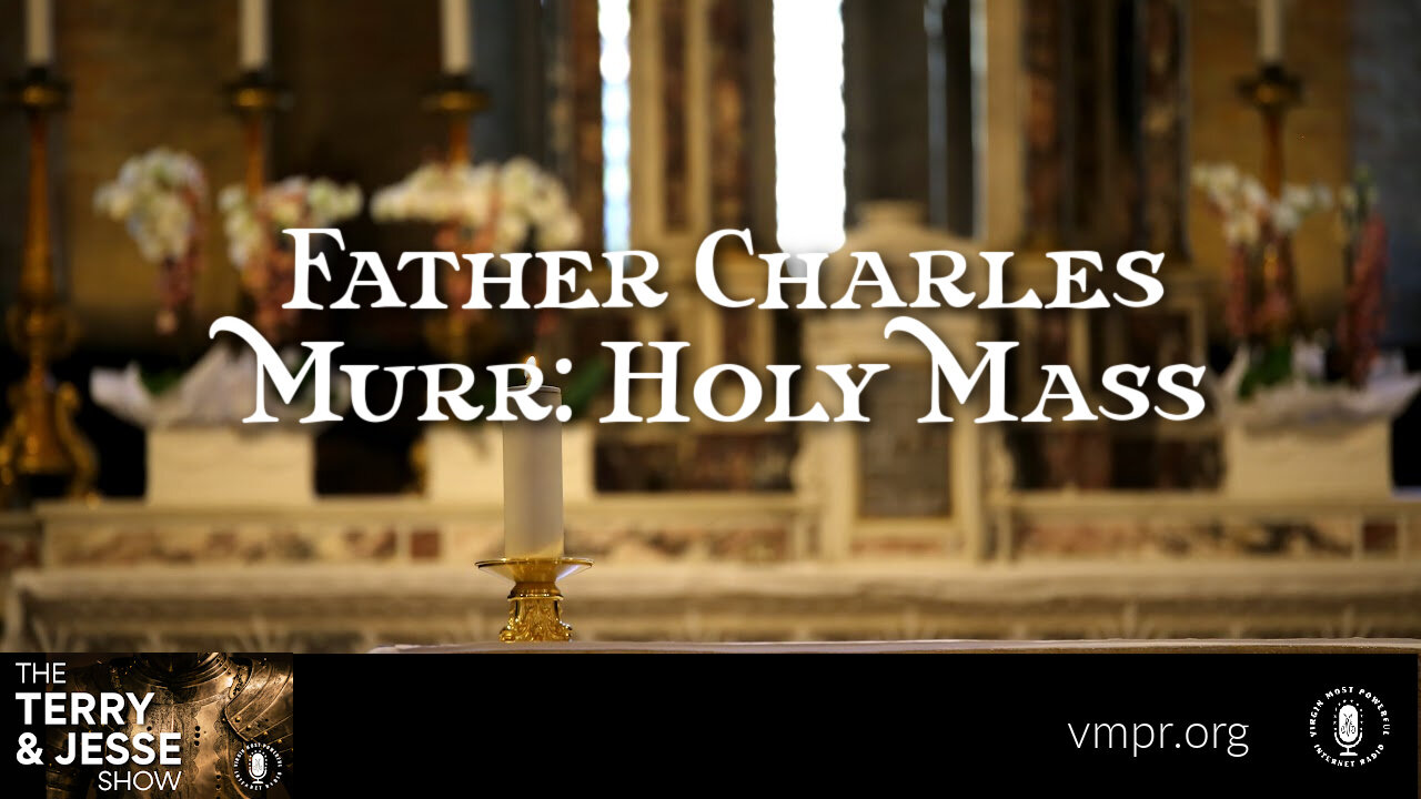 28 Feb 23, The Terry & Jesse Show: Father Charles Murr: Holy Mass