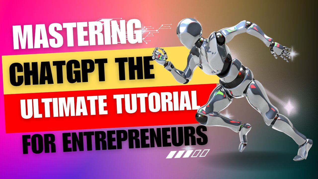 Mastering ChatGPT The Ultimate Tutorial for Entrepreneurs