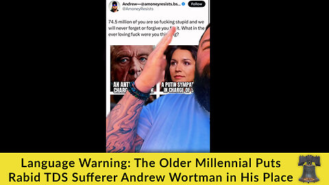 Language Warning: The Older Millennial Puts Rabid TDS Sufferer Andrew Wortman in His Place