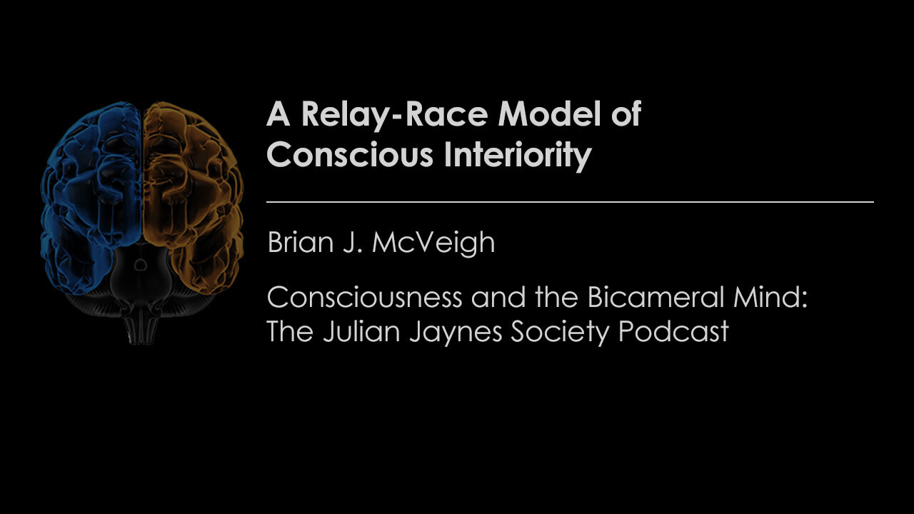 A Relay-Race Model of Conscious Interiority | Consciousness and the Bicameral Mind Podcast