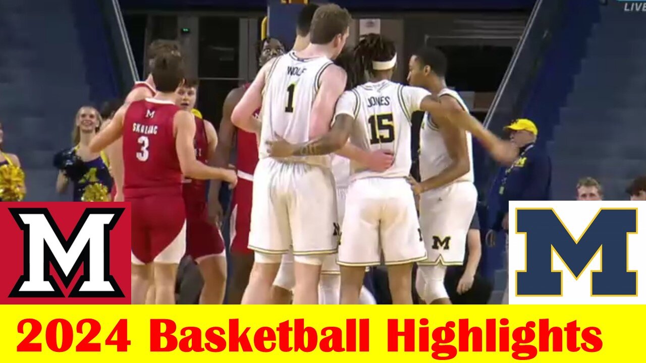 Miami (OH) vs Michigan Basketball Game Highlights 11 18 2024