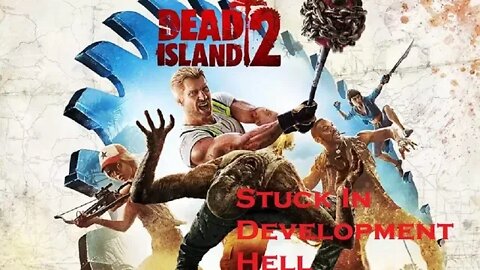 Dead Island 2 Is Dead In Development Hell