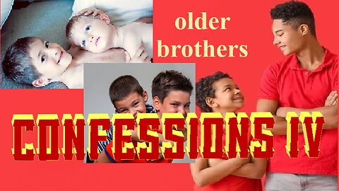 CONFESSION IV, Older Brothers