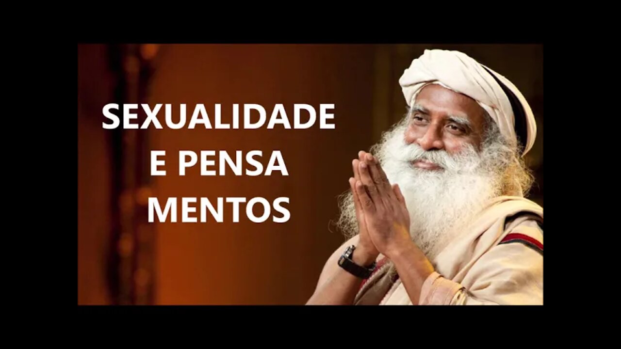 SEXUALIDADE E PENSAMENTOS, SADHGURU, DUBLADO