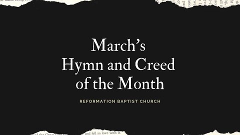 Reformation Baptist Church, March’s Hymn and Creed of the Month