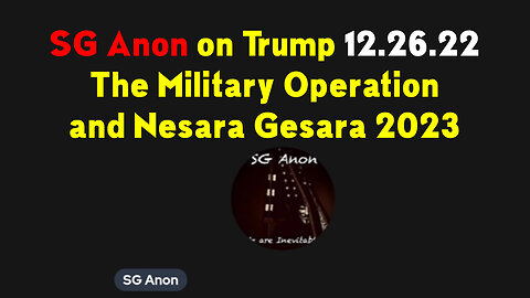 SG Anon Stream on Trump 12.26.22 > The Military Operation and Nesara Gesara