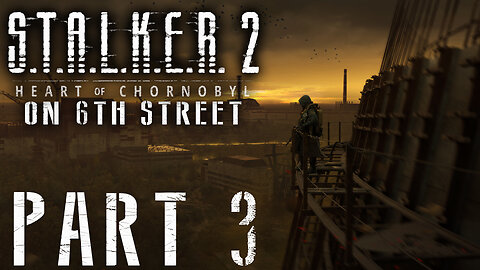 Stalker 2: Heart of Chornobyl on 6th Street Part 3