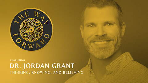 E96 Thinking, Knowing, and Believing featuring Dr. Jordan Grant