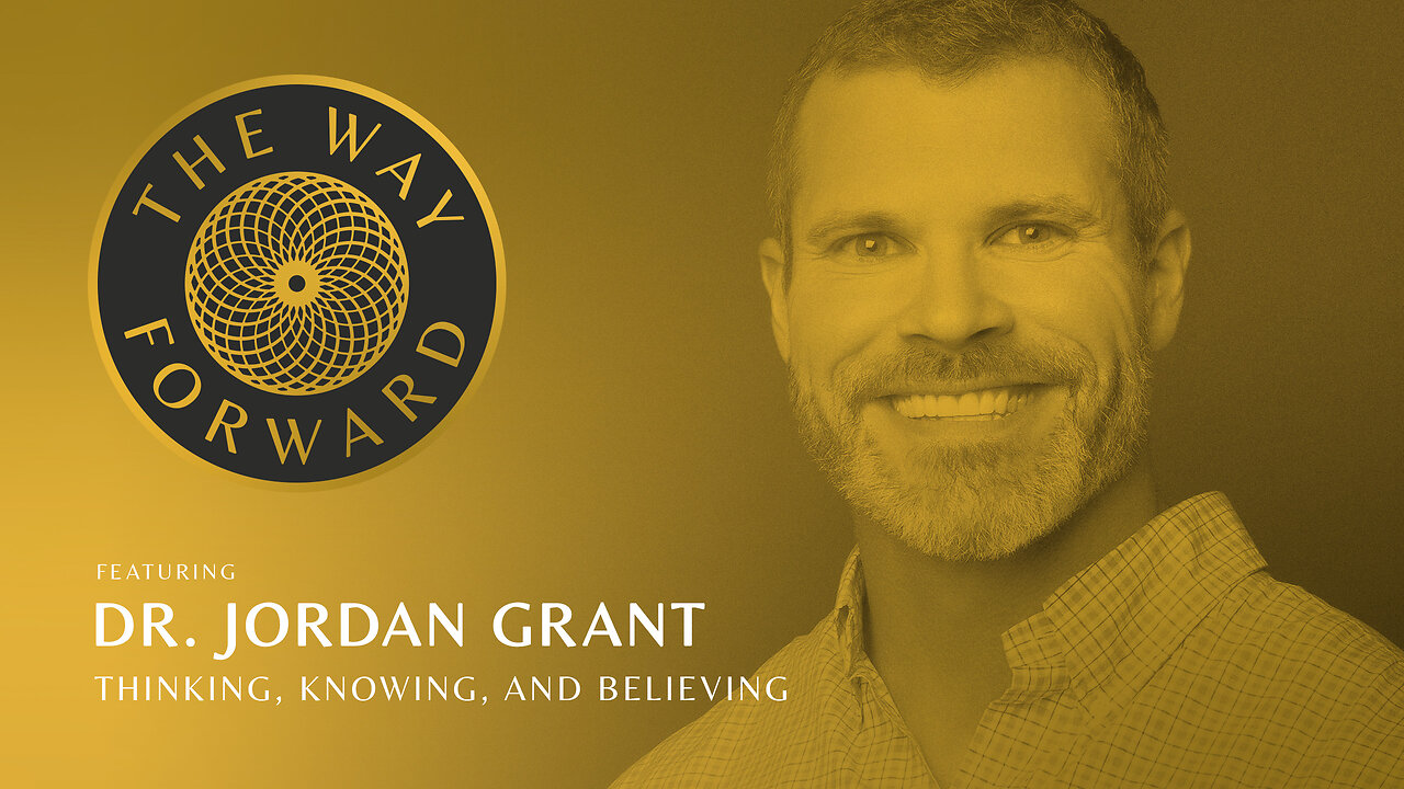 E96 Thinking, Knowing, and Believing featuring Dr. Jordan Grant