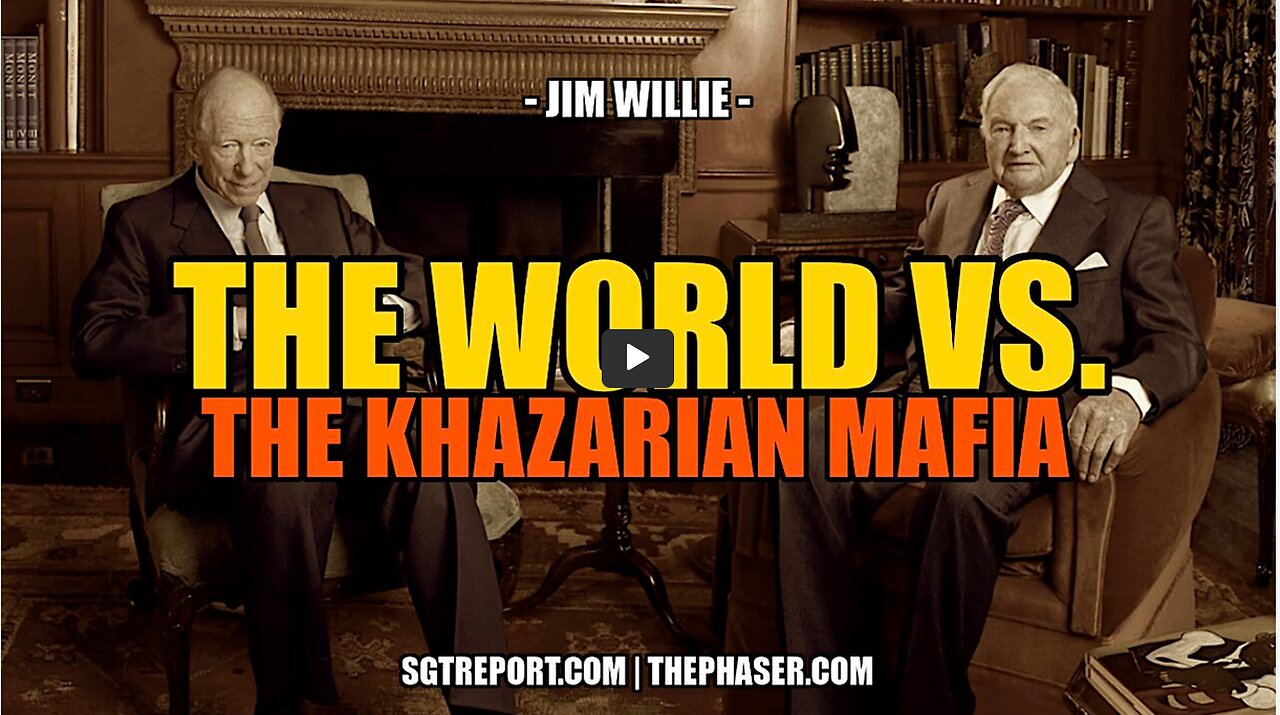 SGT REPORT - THE WORLD VS THE KHAZARIAN MAFIA -- Jim Willie