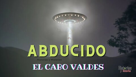 La abducción extraterrestre del cabo Valdés ( Armando Valdés Garrido )