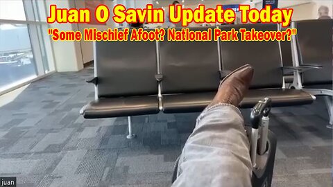 Juan O Savin Update Today Dec 10: "Some Mischief Afoot? National Park Takeover?"