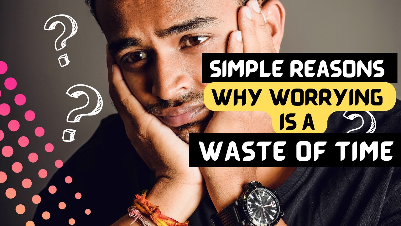 Simple Reasons Why Worrying Is a Waste of Time | Motivational video