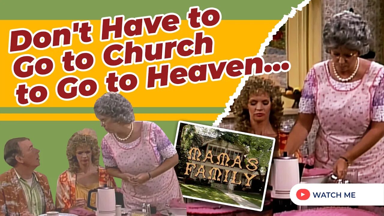 Don't Have to Go to Church to Go to Heaven - Mama's Family Clip