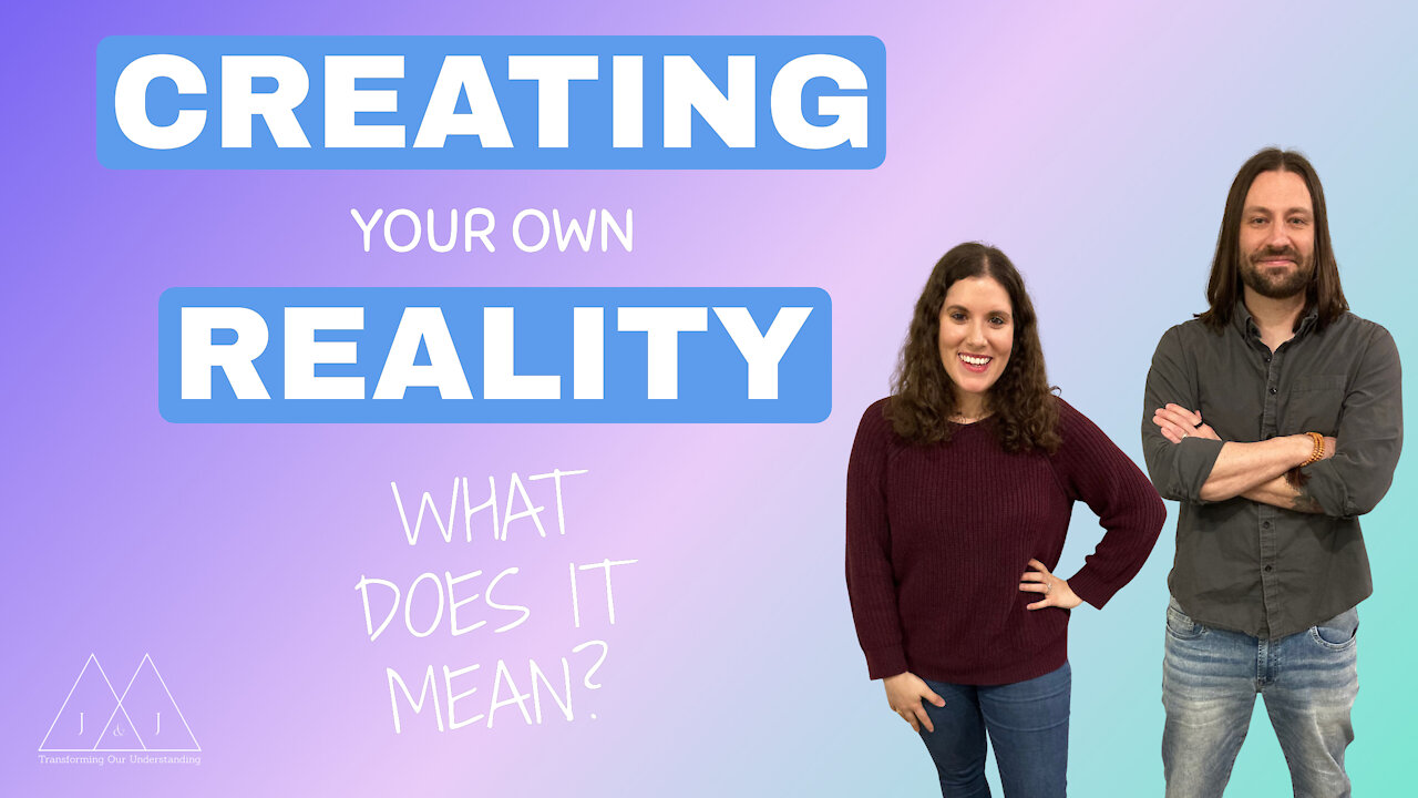 Creating Your Own reality: What Does It Mean?