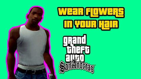 Grand Theft Auto San Andreas - Wear Flowers In Your Hair [No Cheats, All Custcenes, No Commentary]