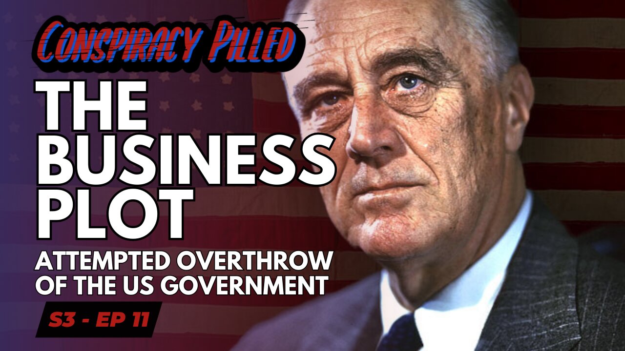 The Business Plot: Attempted Overthrow of the US Government - CONSPIRACY PILLED (S3-Ep11)