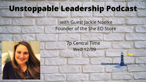 Unstoppable Leadership Podcast with Guest Jackie Nelke