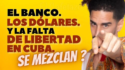 El banco, los dólares y la falta de libertad en Cuba. Se mezclan ?.